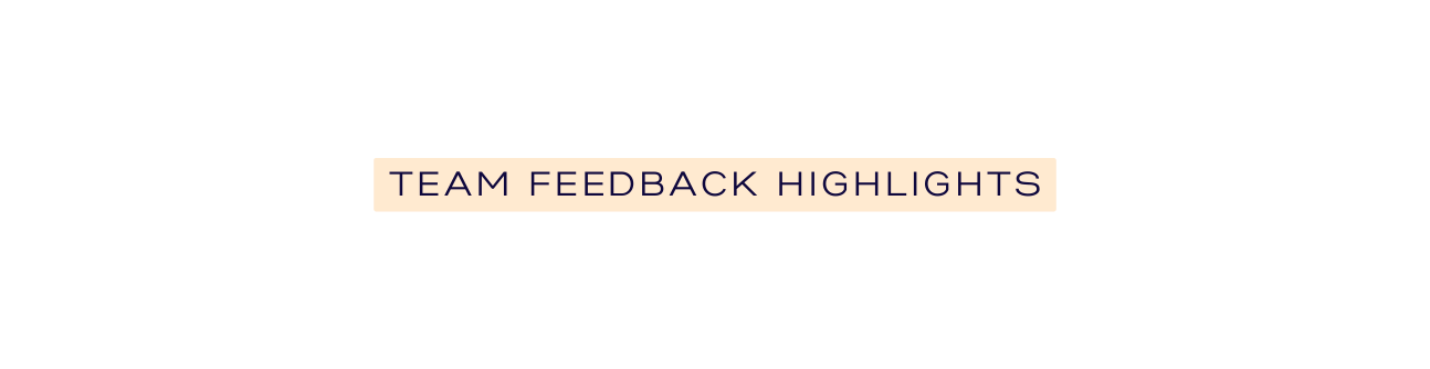 Team feedback highlights